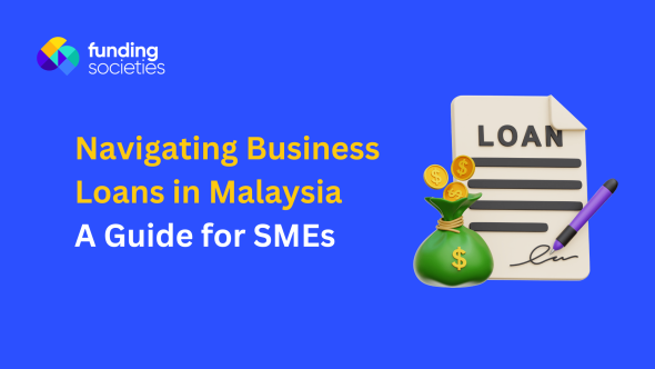 Navigating Business Loans in Malaysia: A Guide for SMEs