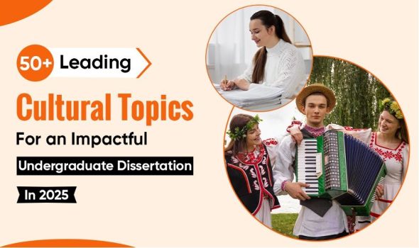 50+ Leading Cultural Topics for an Impactful Undergraduate Dissertation in 2025
