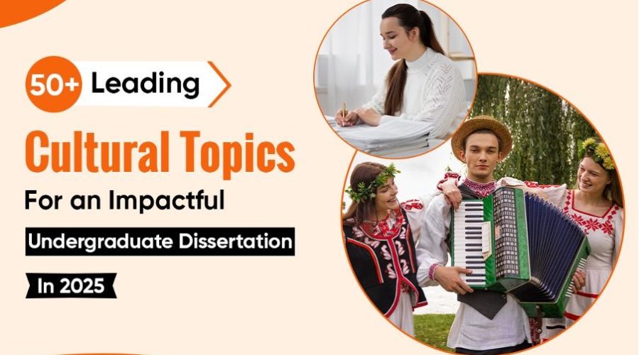 50+ Leading Cultural Topics for an Impactful Undergraduate Dissertation in 2025