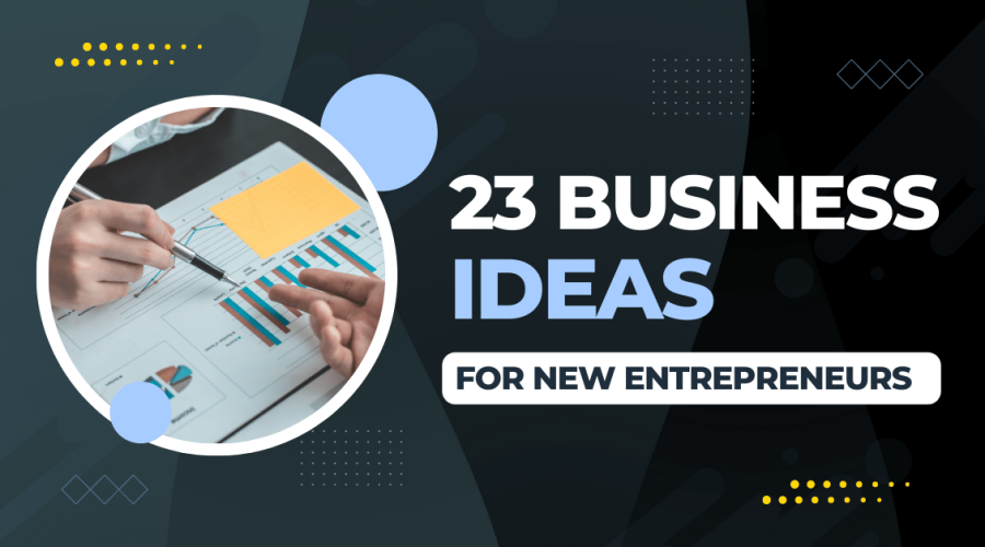 23 Business Ideas for New Entrepreneurs